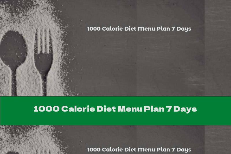 1000 Calorie Diet Menu Plan 7 Days