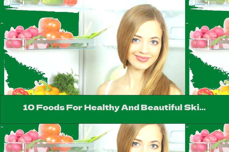 10 Foods For Healthy And Beautiful Skin