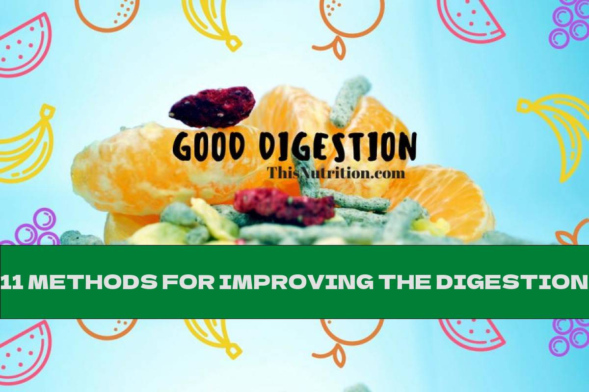 11 METHODS FOR IMPROVING THE DIGESTION