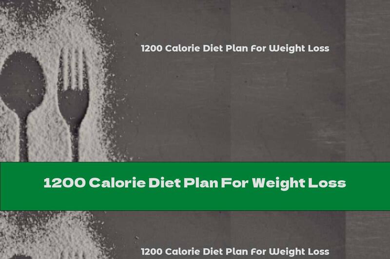 1200 Calorie Diet Plan For Weight Loss