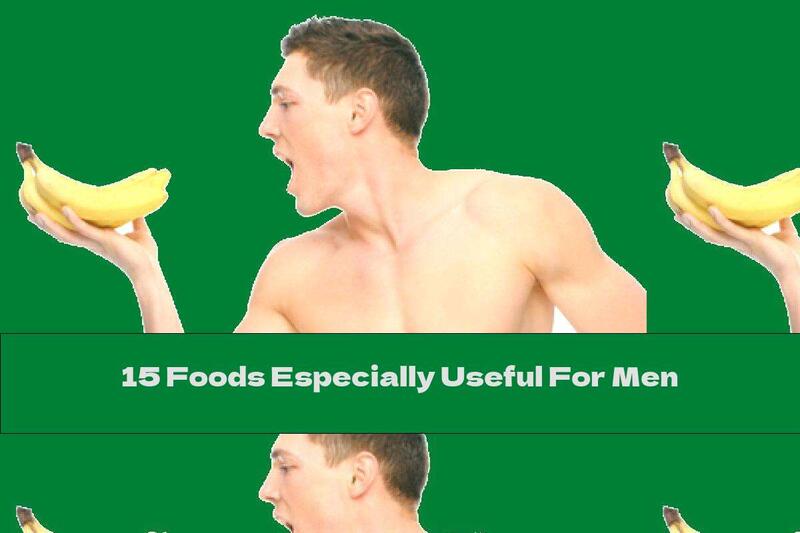 15 Foods Especially Useful For Men