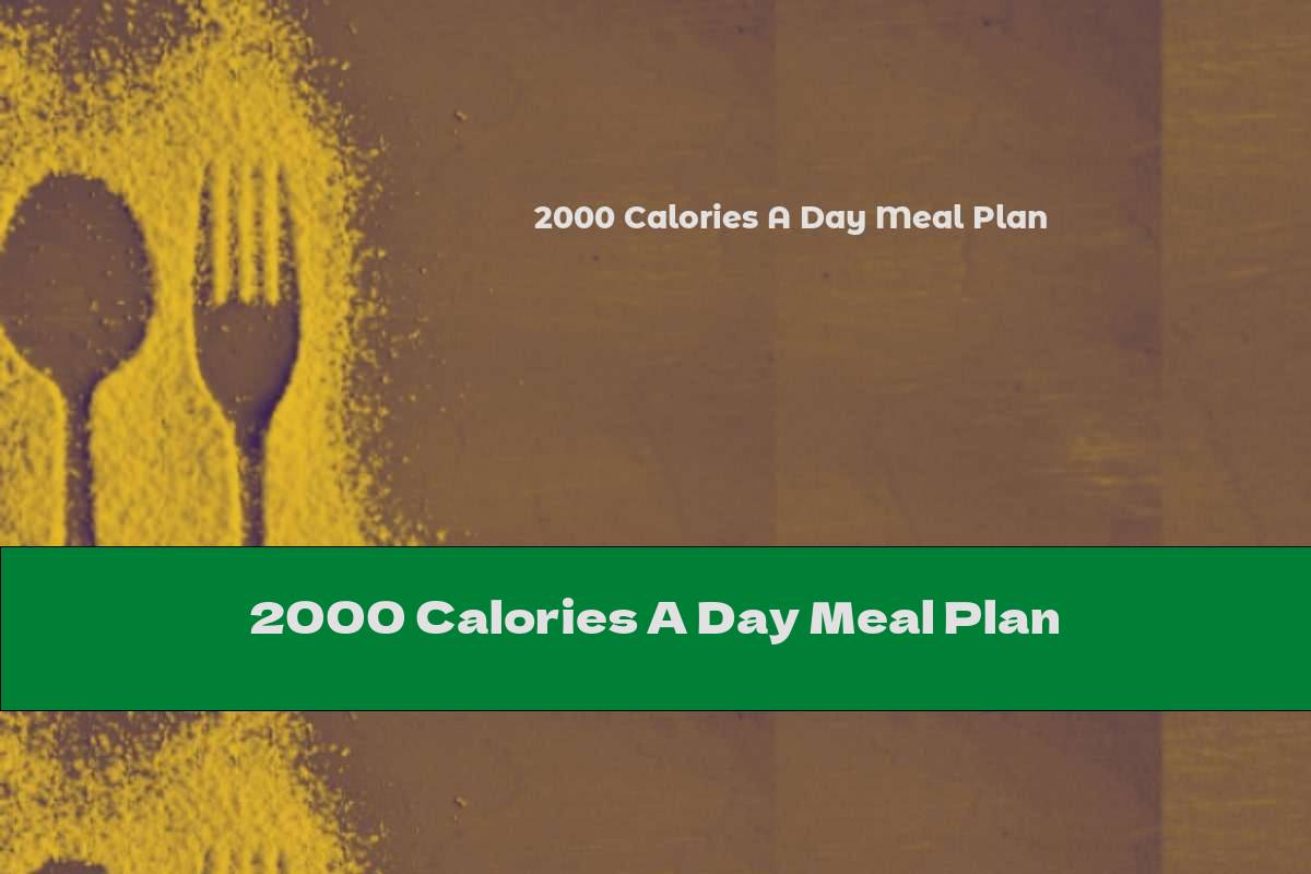 2000 Calories A Day Meal Plan