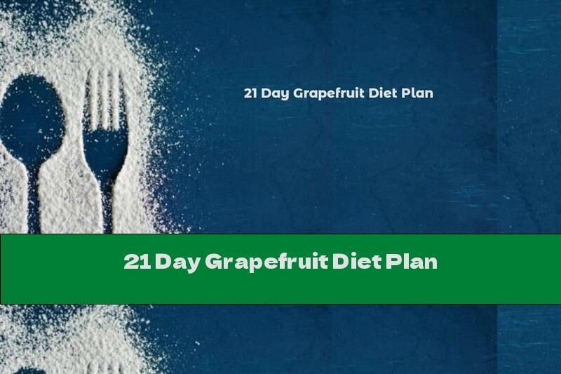 21 Day Grapefruit Diet Plan