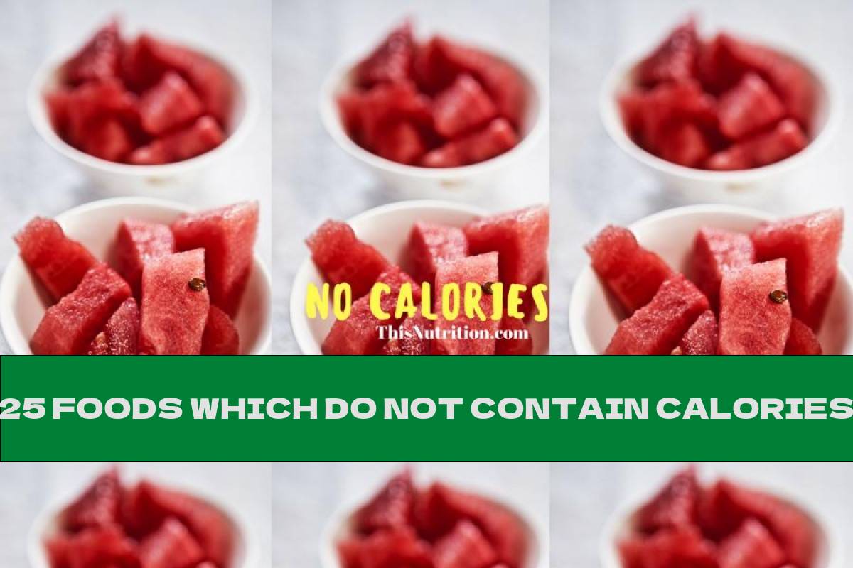 25 Foods Which Do Not Contain Calories This Nutrition
