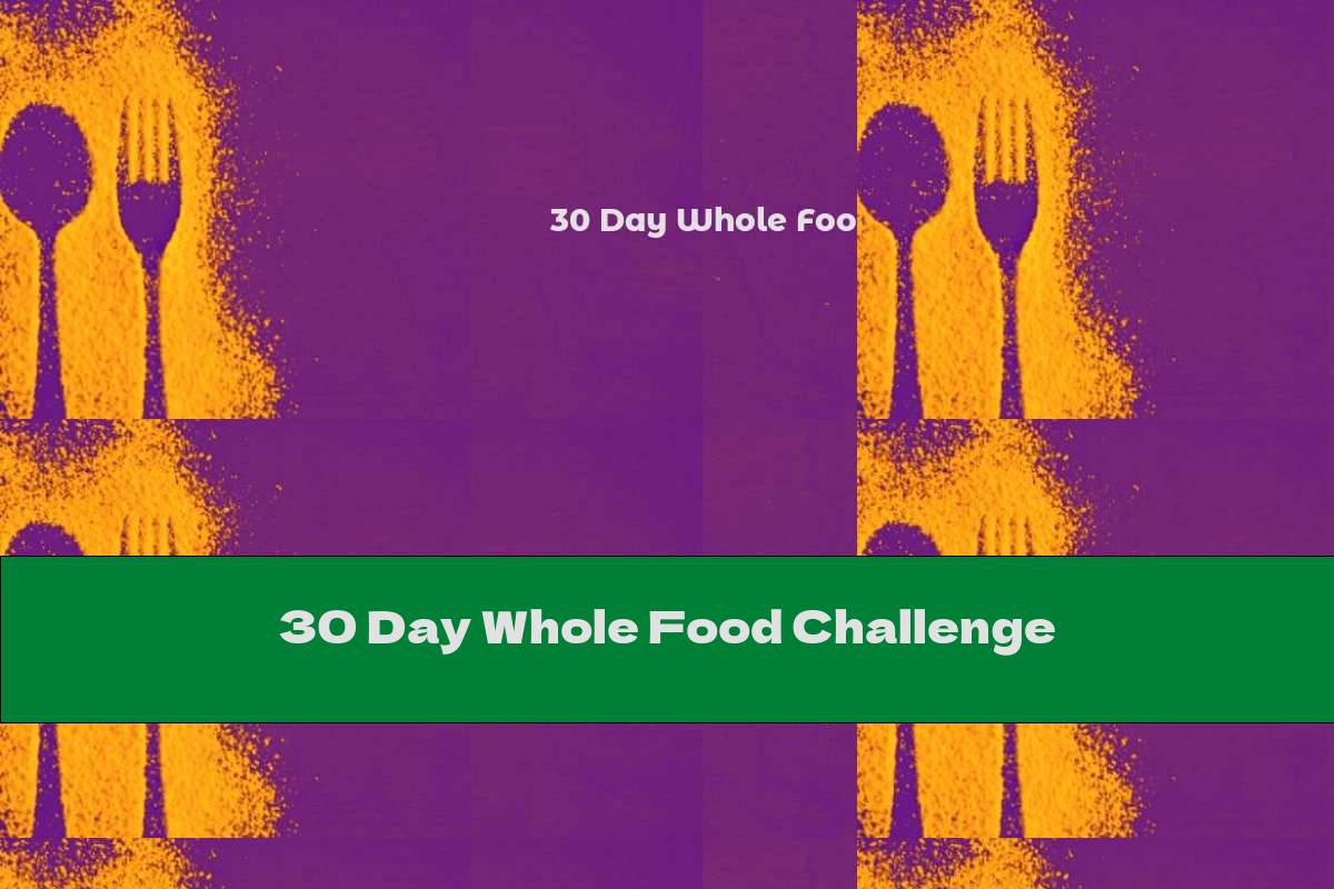 30 Day Whole Food Challenge This Nutrition