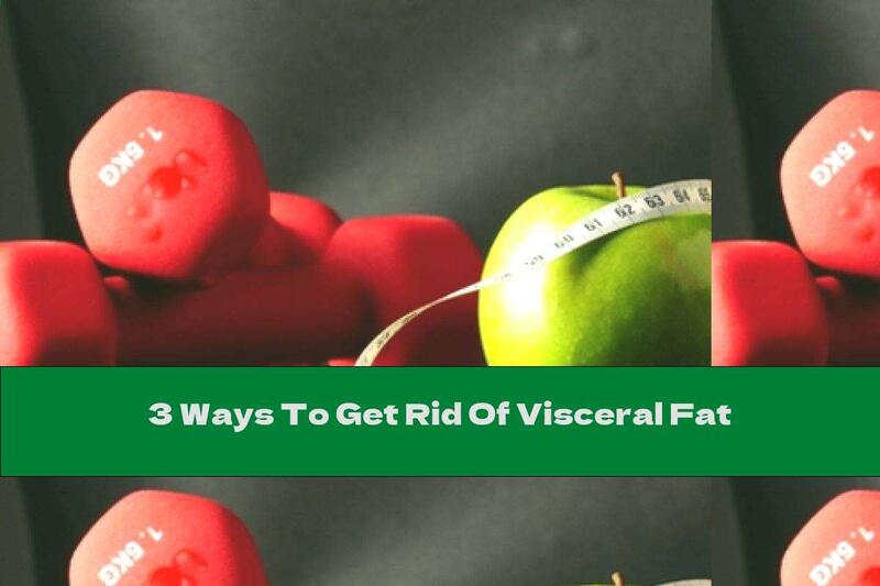 3 Ways To Get Rid Of Visceral Fat