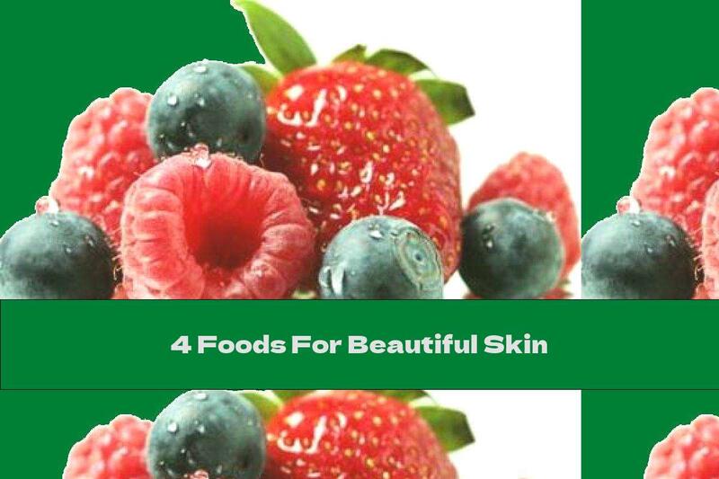 4 Foods For Beautiful Skin