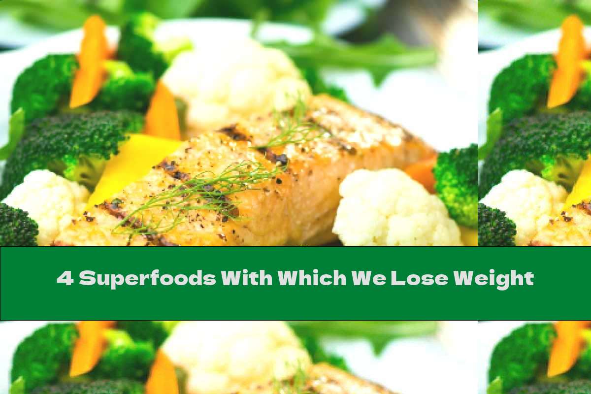 4 Superfoods With Which We Lose Weight