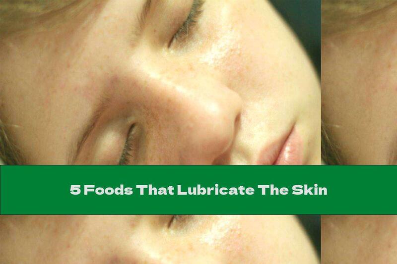 5 Foods That Lubricate The Skin