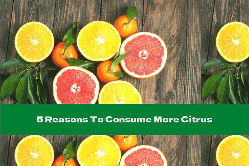 5 Reasons To Consume More Citrus