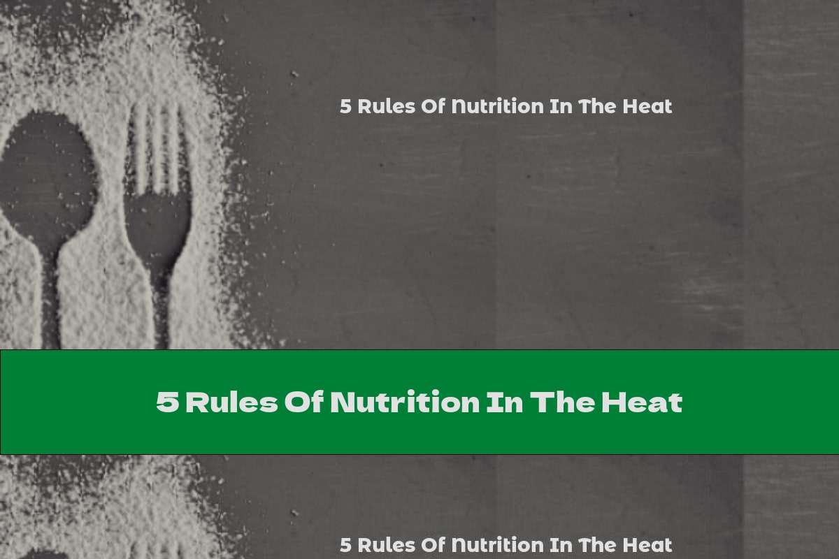 5 Rules Of Nutrition In The Heat