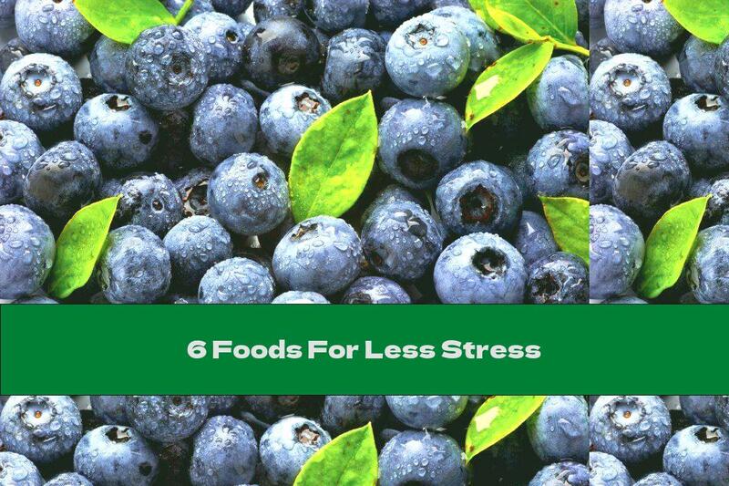 6 Foods For Less Stress