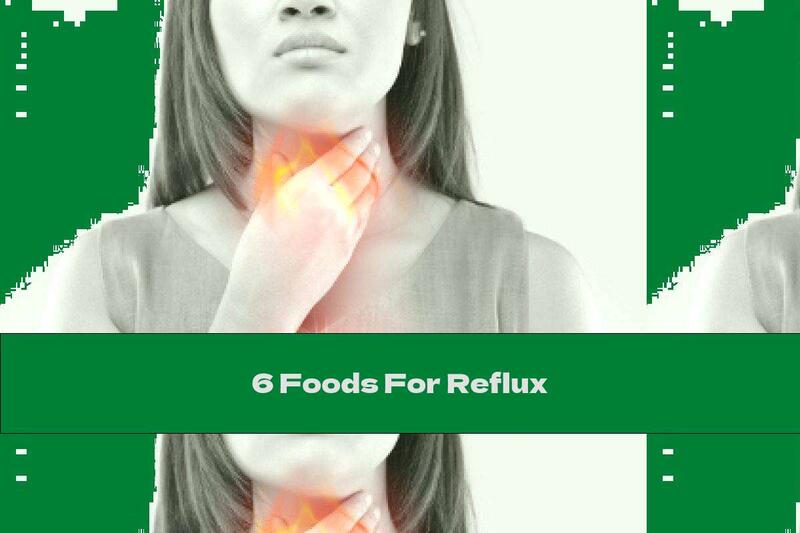 6 Foods For Reflux