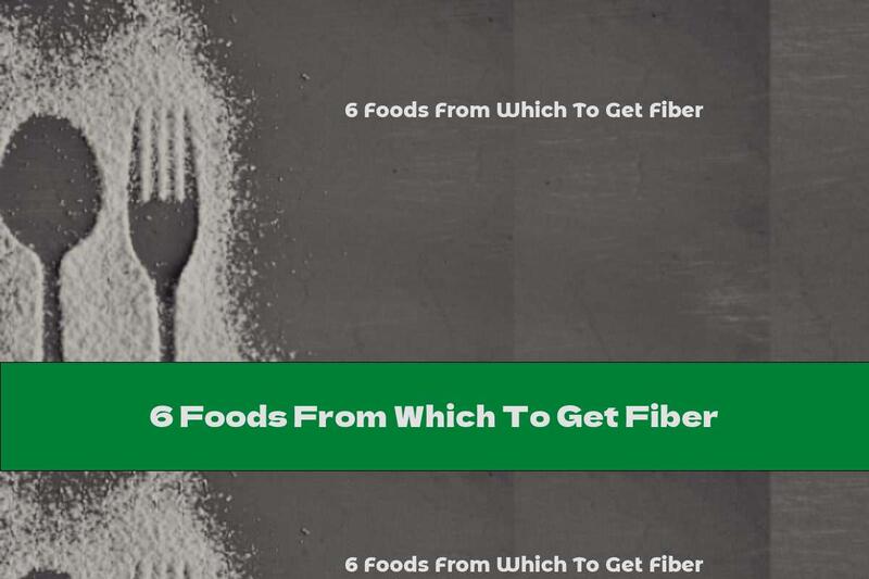 6 Foods From Which To Get Fiber