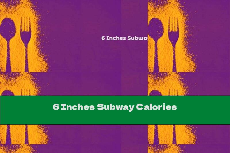 6 Inches Subway Calories