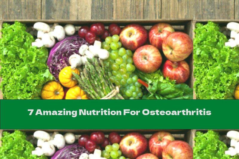 7 Amazing Nutrition For Osteoarthritis