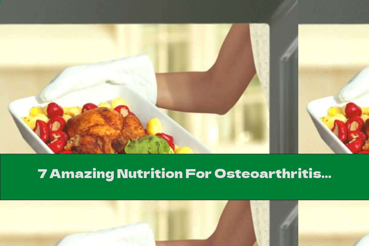 7 Amazing Nutrition For Osteoarthritis (Part II)