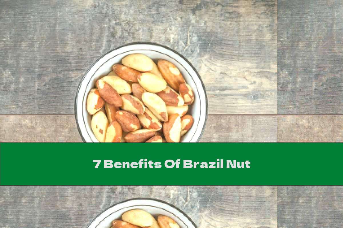 7 Benefits Of Brazil Nut