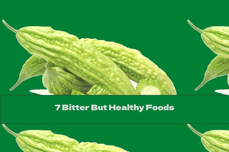 7 Bitter But Healthy Foods
