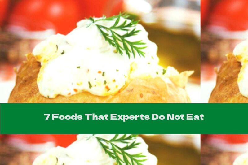 7 Foods That Experts Do Not Eat