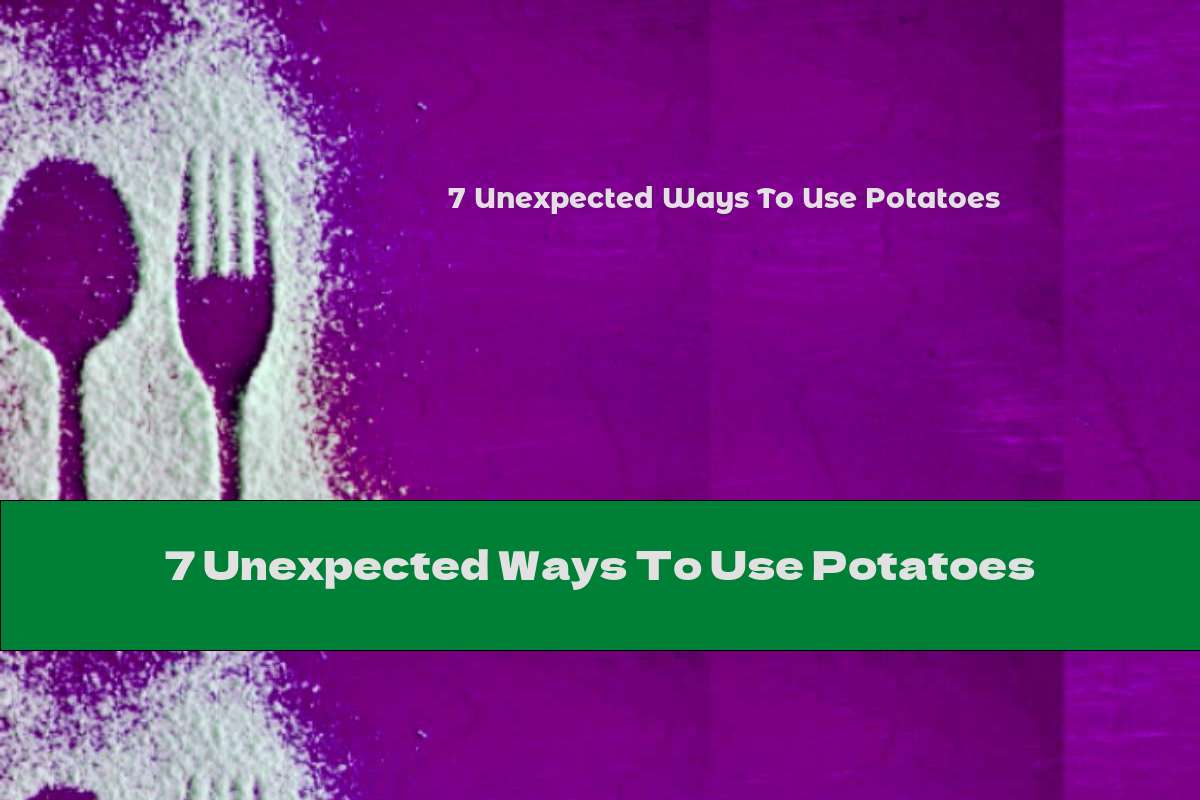 7 Unexpected Ways To Use Potatoes