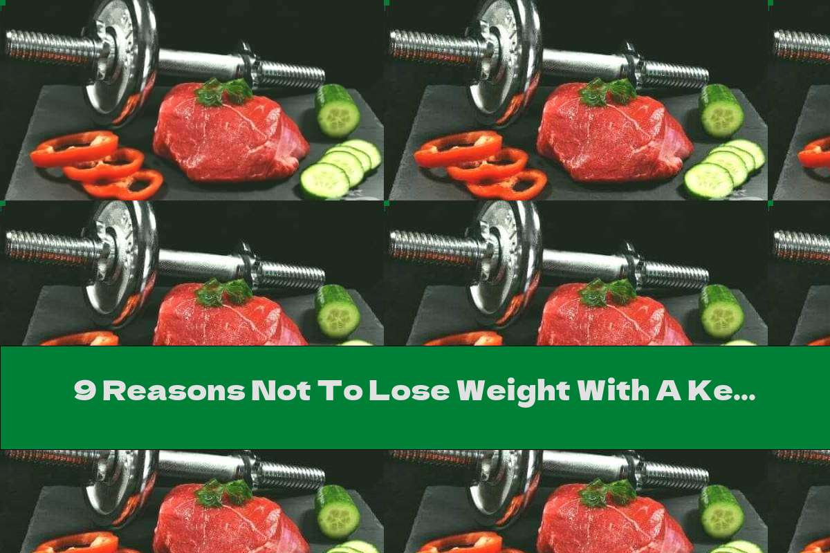 9 Reasons Not To Lose Weight With A Keto Diet