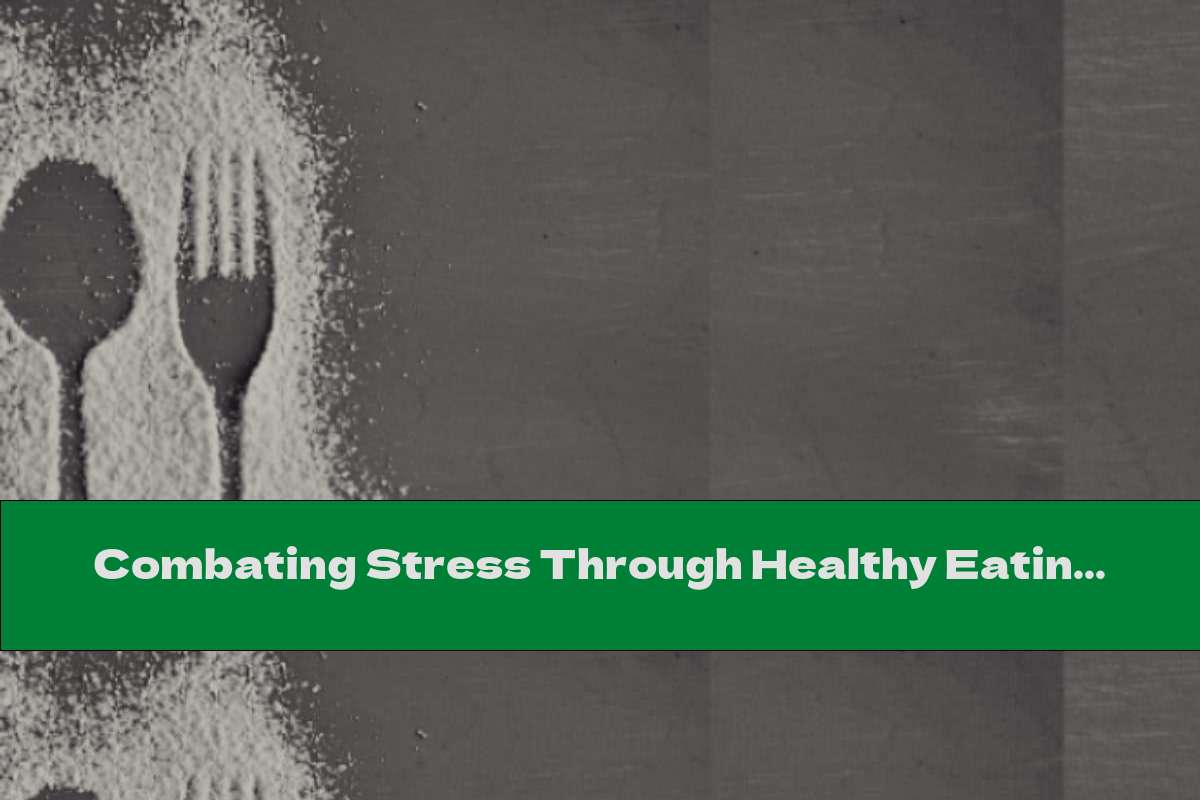 Combating Stress Through Healthy Eating Habits