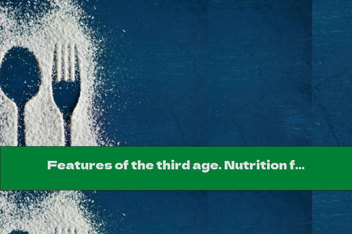 Features of the third age. Nutrition for the elderly