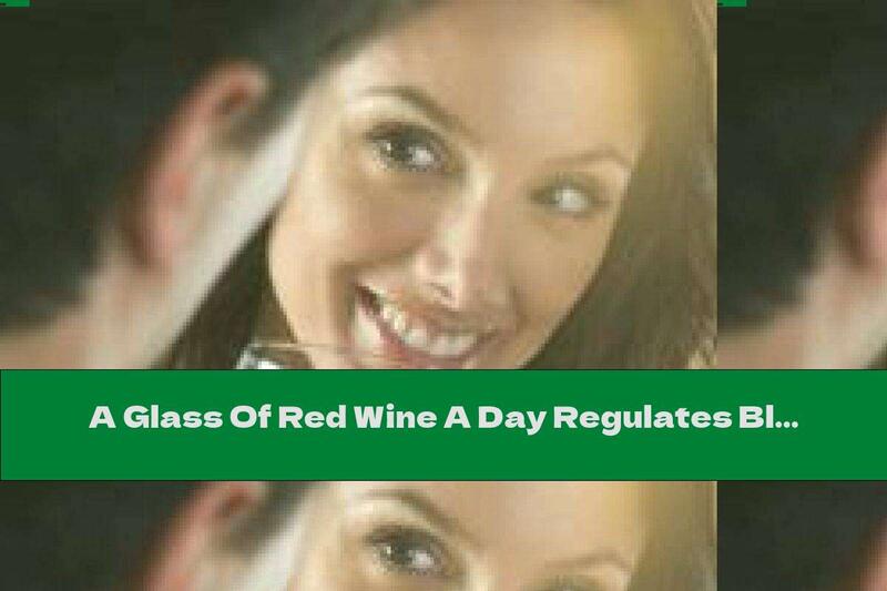 A Glass Of Red Wine A Day Regulates Blood Sugar Levels