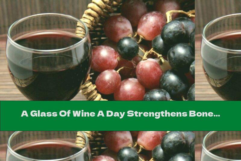 A Glass Of Wine A Day Strengthens Bones