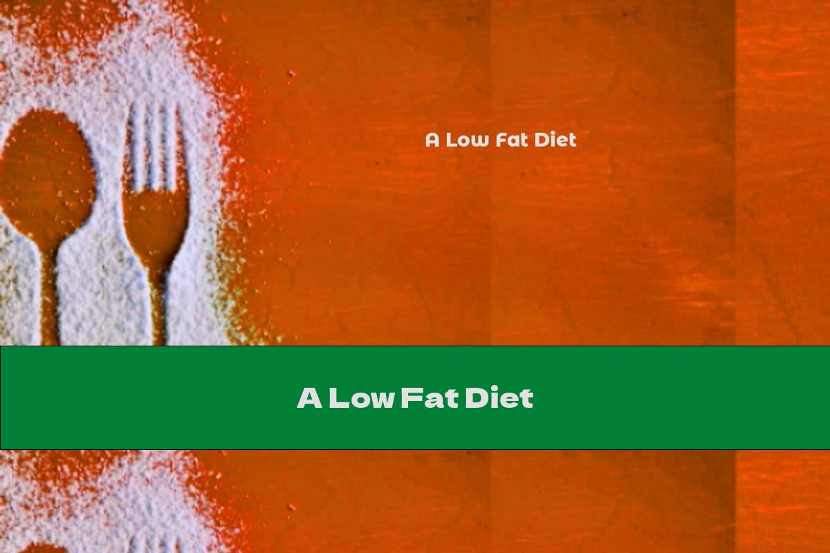 A Low Fat Diet
