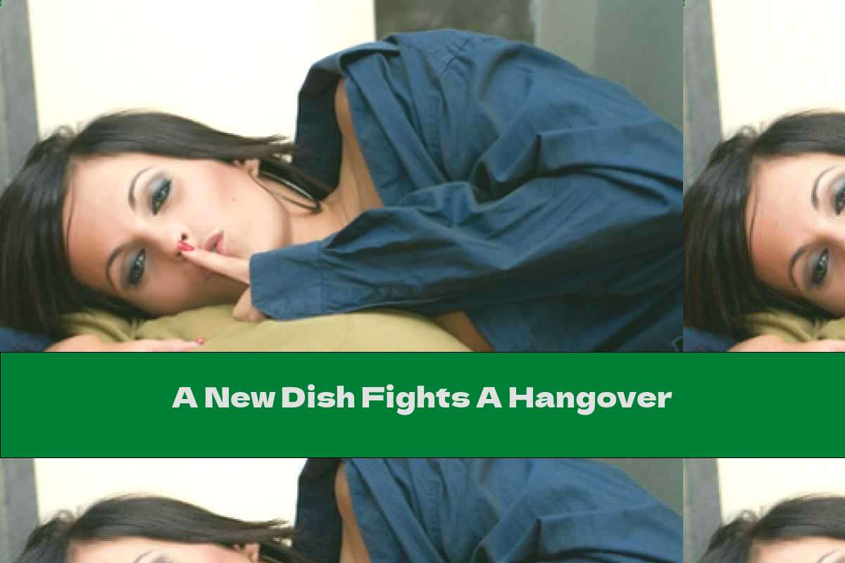 A New Dish Fights A Hangover