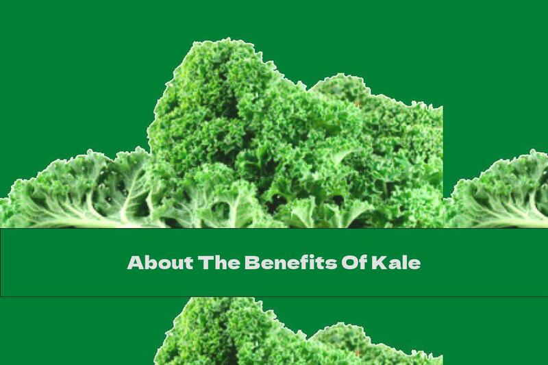 About The Benefits Of Kale
