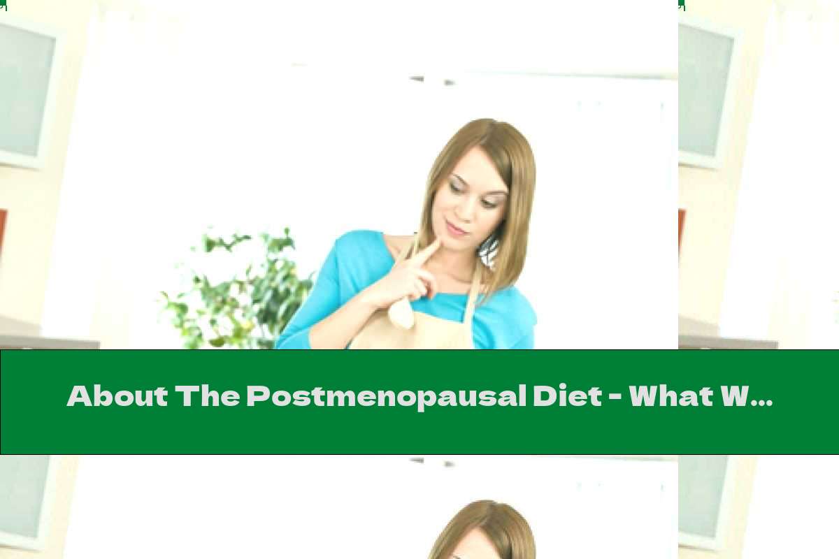 About The Postmenopausal Diet What We Need To Know This Nutrition