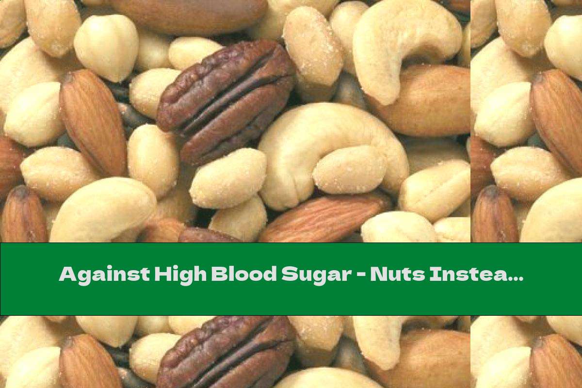 Against High Blood Sugar Nuts Instead Of Bread This Nutrition