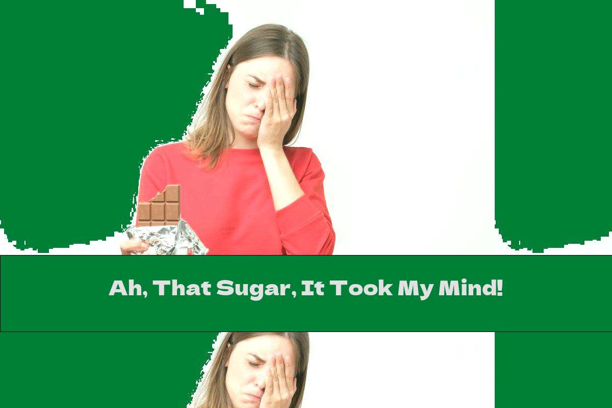 Ah, That Sugar, It Took My Mind!