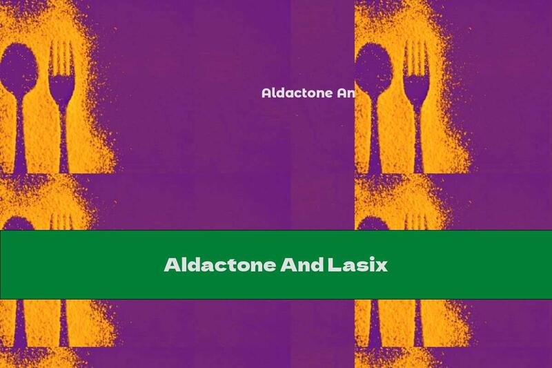 Aldactone And Lasix