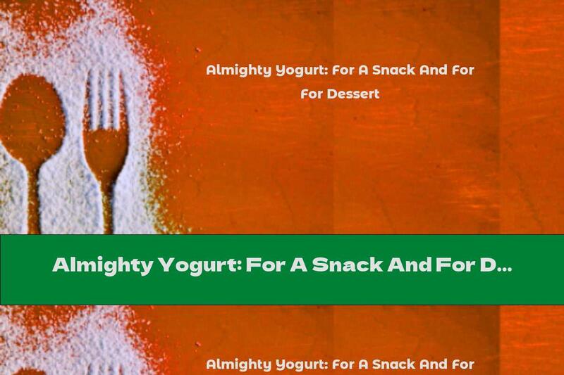Almighty Yogurt: For A Snack And For Dessert