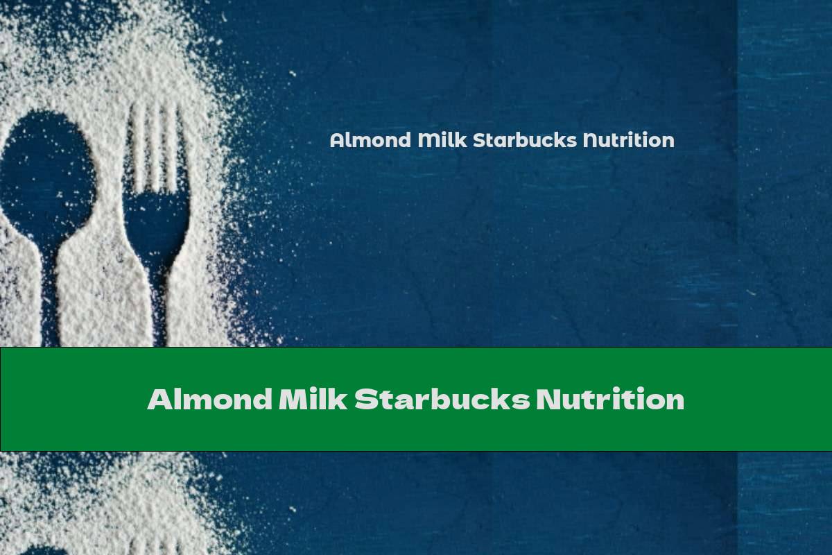 Almond Milk Starbucks Nutrition