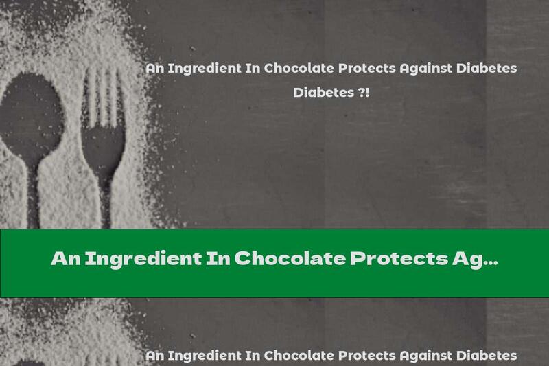 An Ingredient In Chocolate Protects Against Diabetes ?!