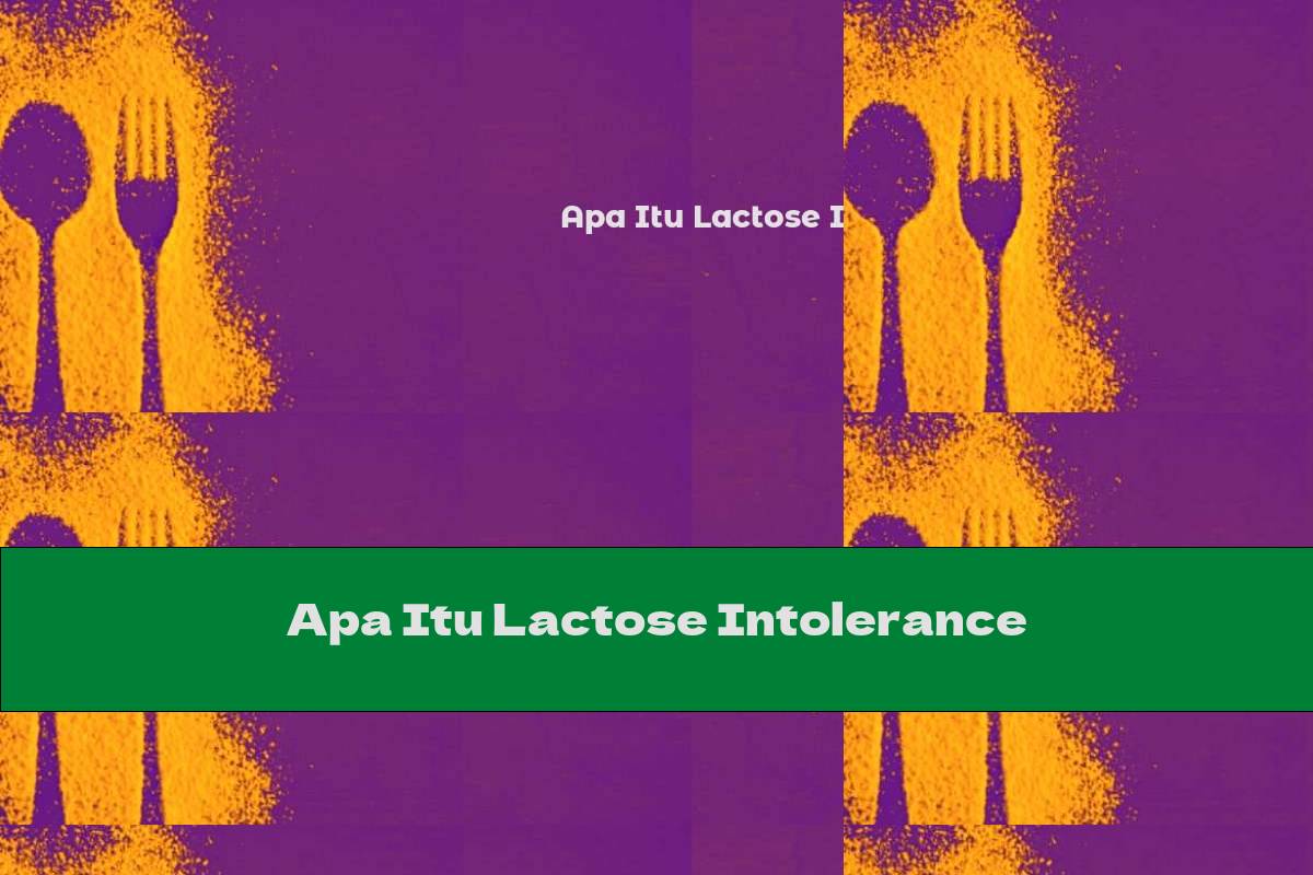 Apa Itu Lactose Intolerance