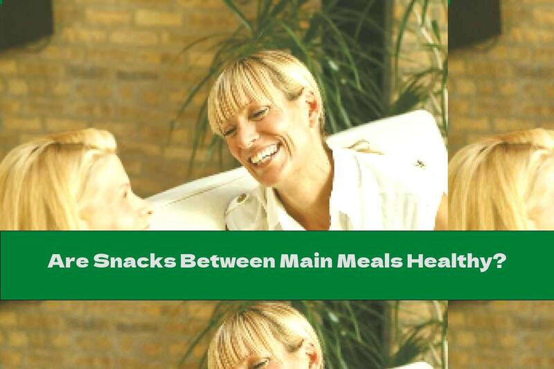 Are Snacks Between Main Meals Healthy?