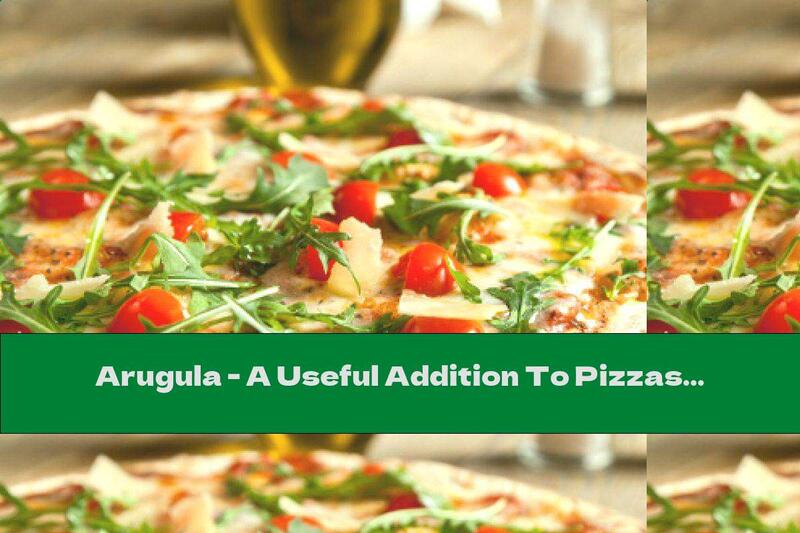 Arugula - A Useful Addition To Pizzas And Salads