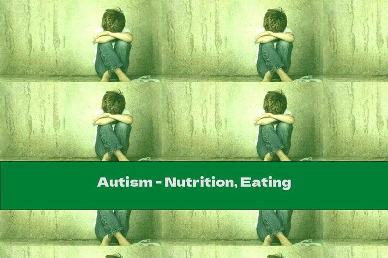Autism - Nutrition, Eating