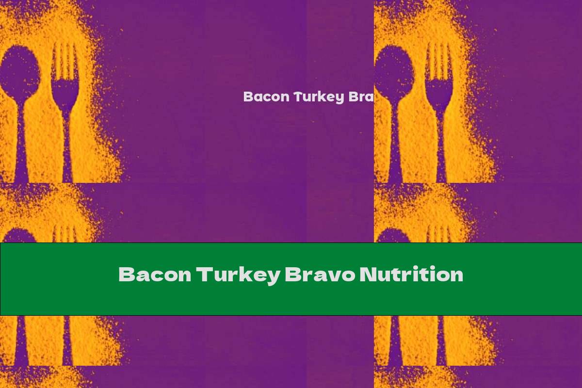 Bacon Turkey Bravo Nutrition