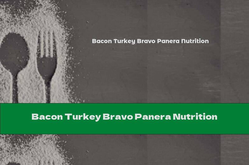 Bacon Turkey Bravo Panera Nutrition