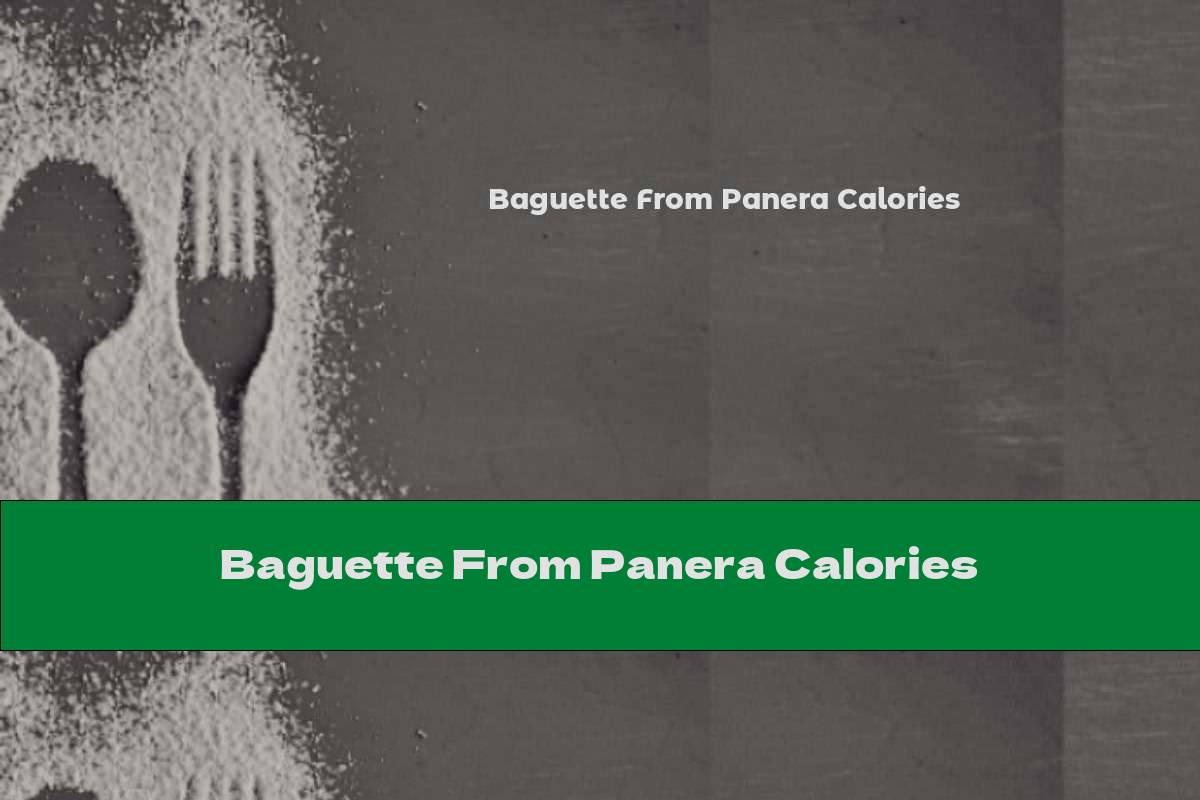Baguette From Panera Calories