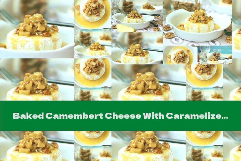 Baked Camembert Cheese With Caramelized Apples And Walnuts