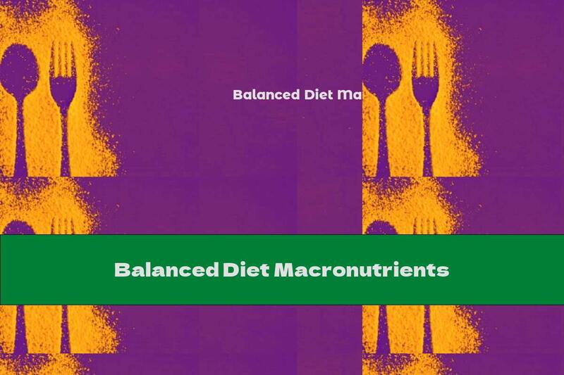 Balanced Diet Macronutrients