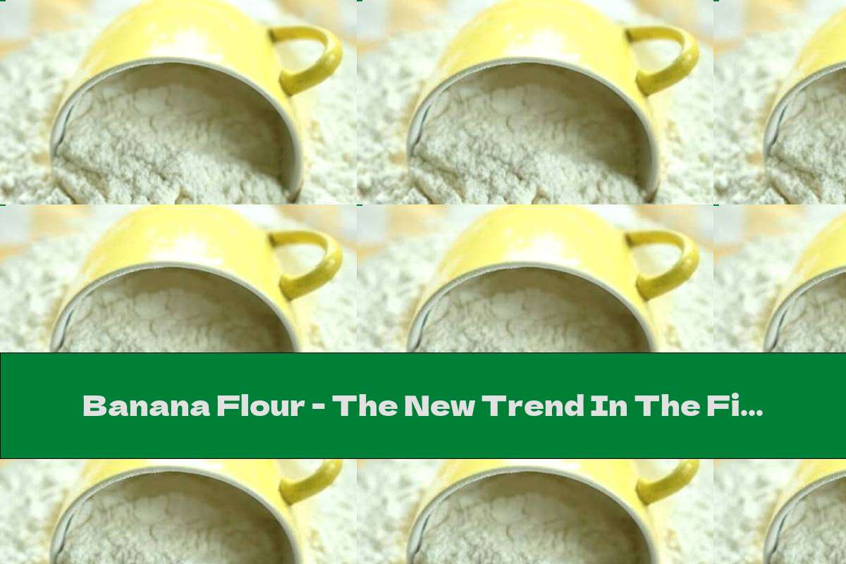 Banana Flour - The New Trend In The Fight Against Excess Weight